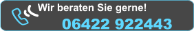 Wir beraten Sie gerne!  06422 922443